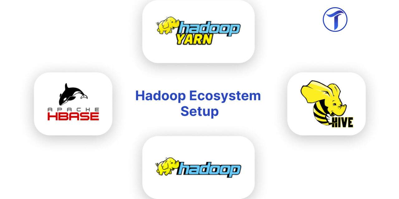 Mastering Big Data: A Comprehensive Guide to Setting up Hadoop and Its Ecosystem Components