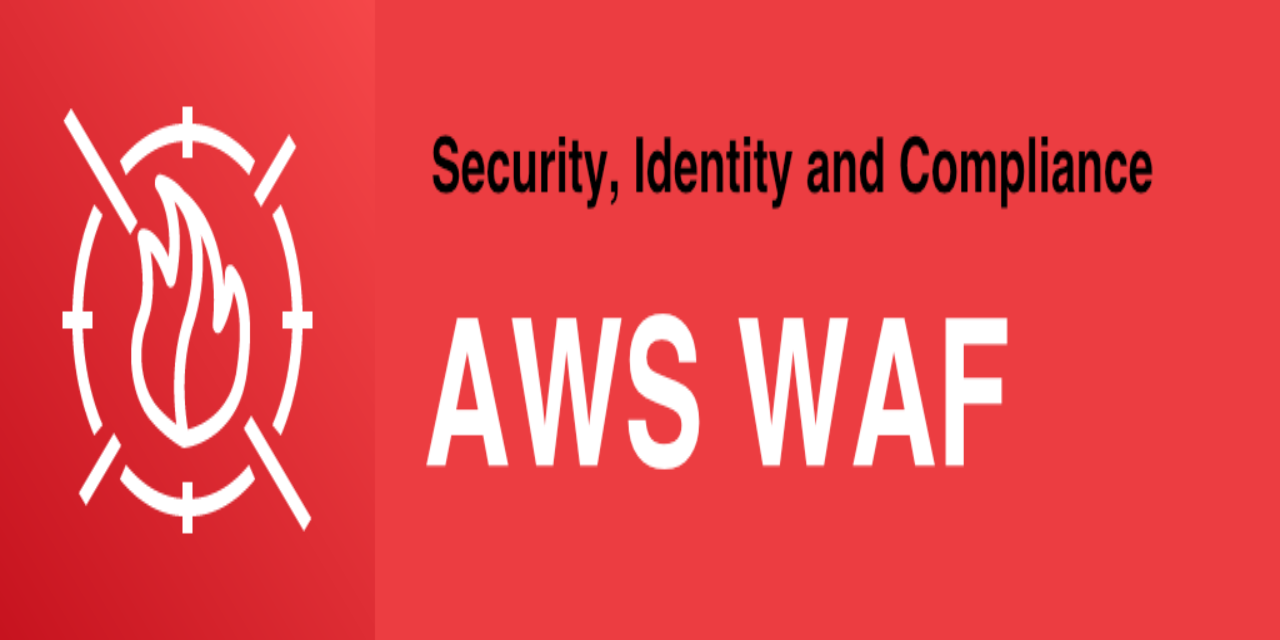 Strengthening Your AWS Application Security: Implementing WAF to Ward Off Attack